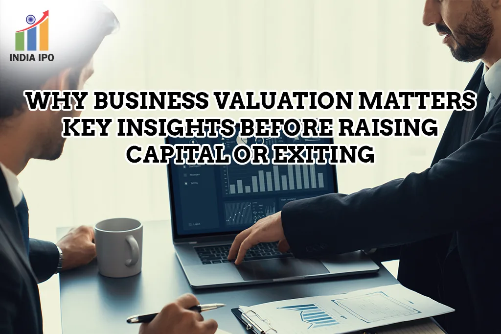 Why Business Valuation Matters: Key Insights Before Raising Capital or Exiting