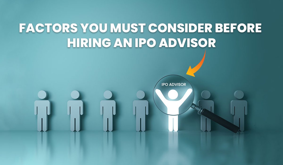 Factors You Must Consider Before Hiring an IPO Advisor