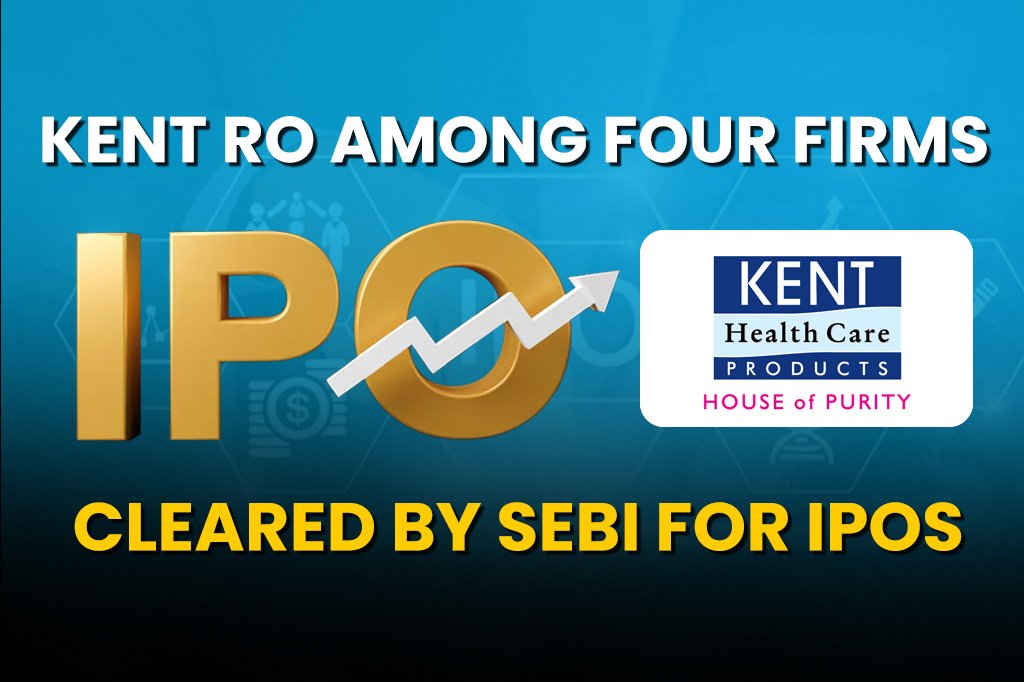 Kent RO Among Four Firms Cleared by SEBI for IPOs